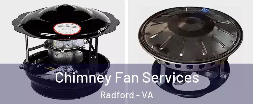  Chimney Fan Services Radford - VA