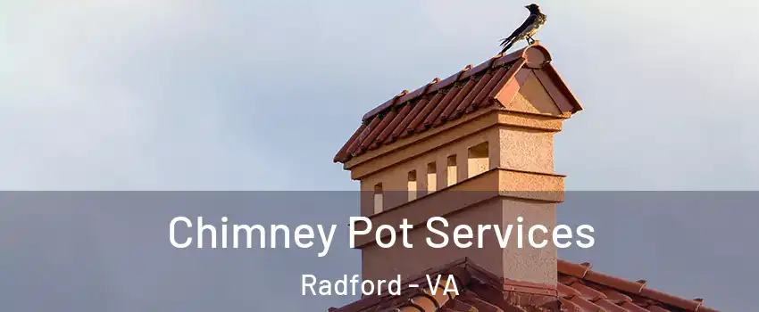  Chimney Pot Services Radford - VA