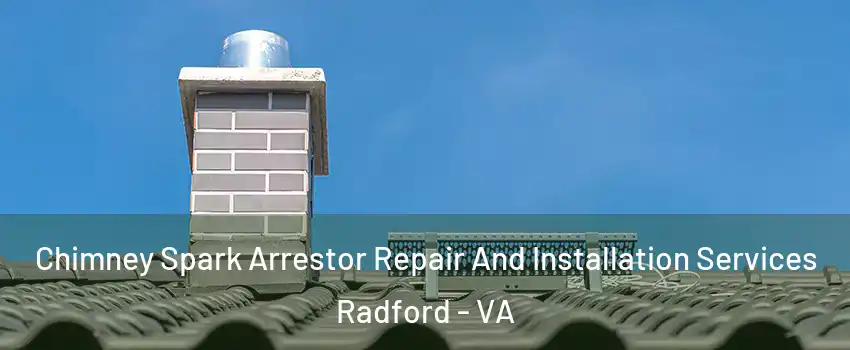  Chimney Spark Arrestor Repair And Installation Services Radford - VA