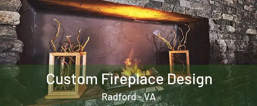 Custom Fireplace Design Radford - VA