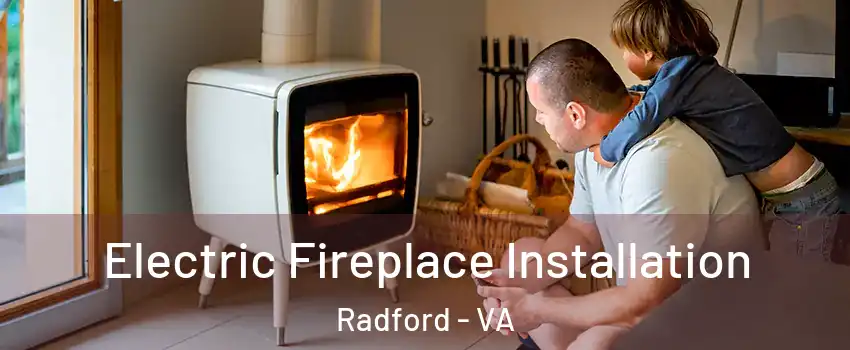  Electric Fireplace Installation Radford - VA