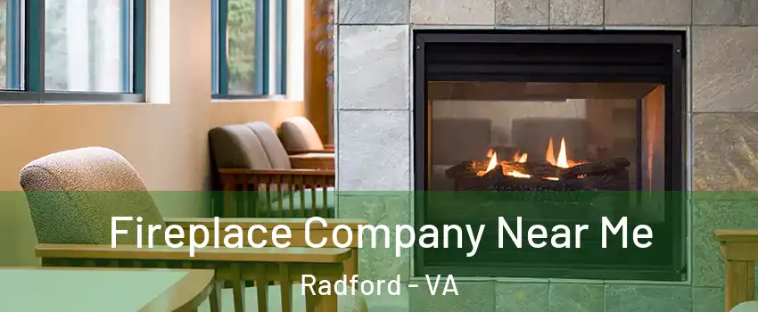  Fireplace Company Near Me Radford - VA