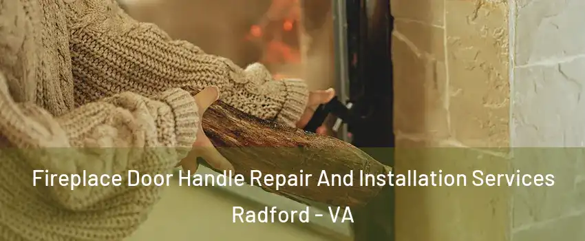 Fireplace Door Handle Repair And Installation Services Radford - VA