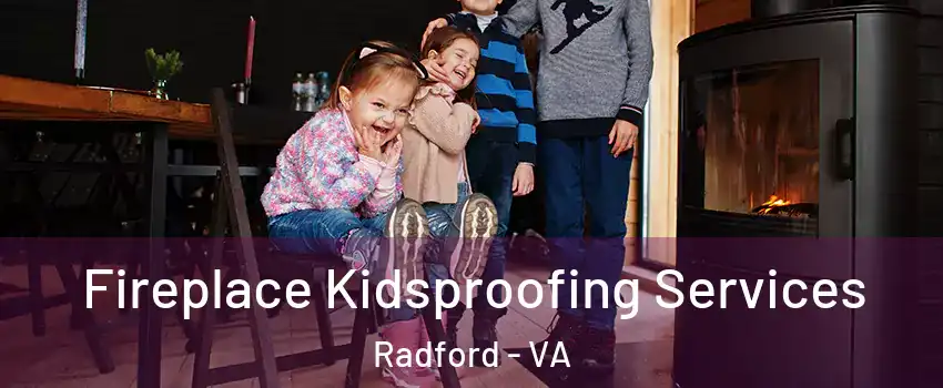  Fireplace Kidsproofing Services Radford - VA