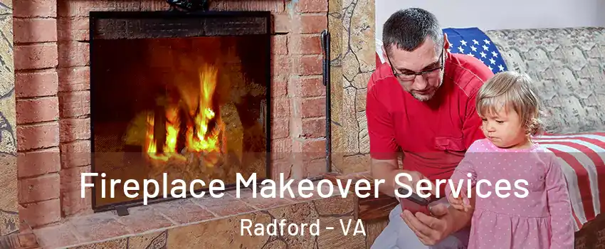 Fireplace Makeover Services Radford - VA