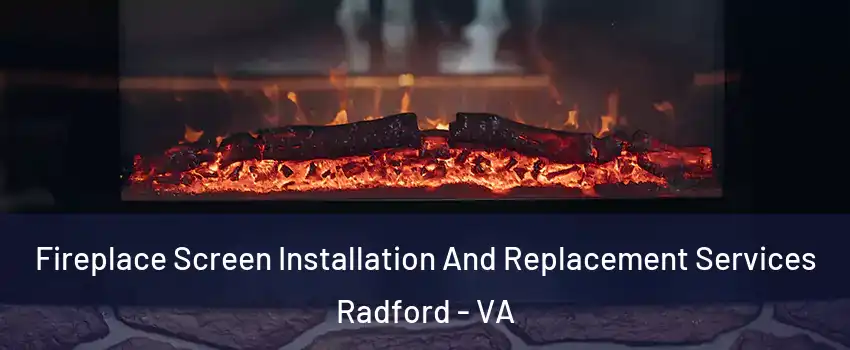  Fireplace Screen Installation And Replacement Services Radford - VA