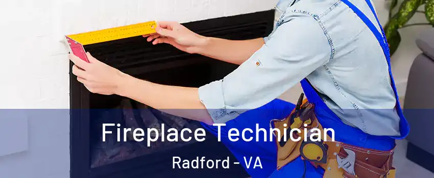  Fireplace Technician Radford - VA