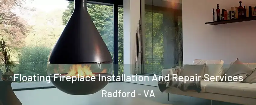  Floating Fireplace Installation And Repair Services Radford - VA