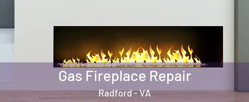 Gas Fireplace Repair Radford - VA
