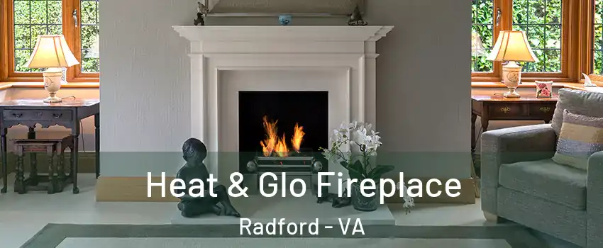  Heat & Glo Fireplace Radford - VA