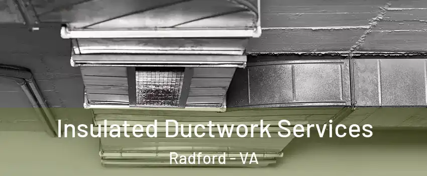  Insulated Ductwork Services Radford - VA