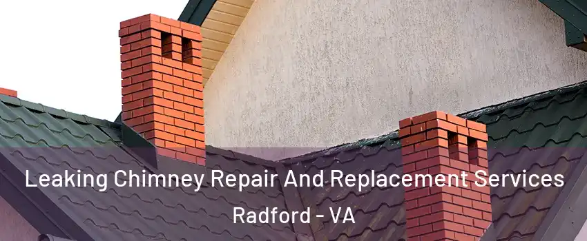 Leaking Chimney Repair And Replacement Services Radford - VA