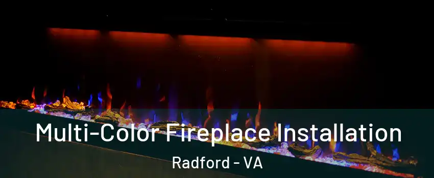  Multi-Color Fireplace Installation Radford - VA