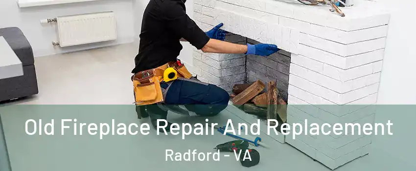  Old Fireplace Repair And Replacement Radford - VA