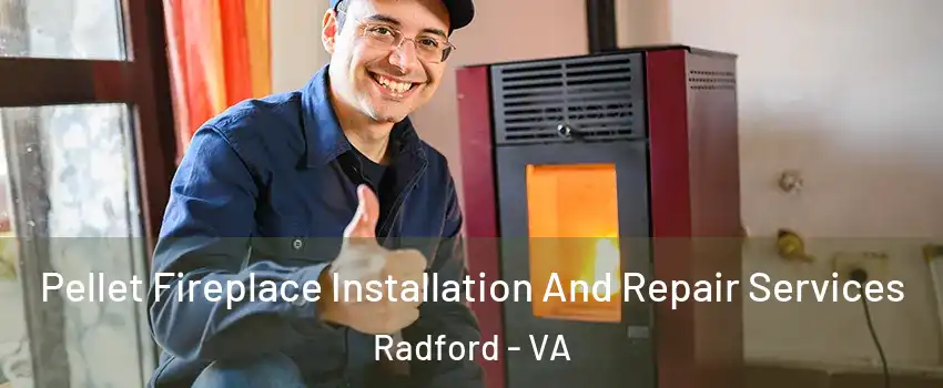  Pellet Fireplace Installation And Repair Services Radford - VA