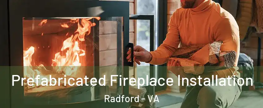  Prefabricated Fireplace Installation Radford - VA