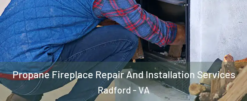  Propane Fireplace Repair And Installation Services Radford - VA